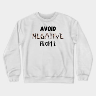 Avoid Negative People Crewneck Sweatshirt